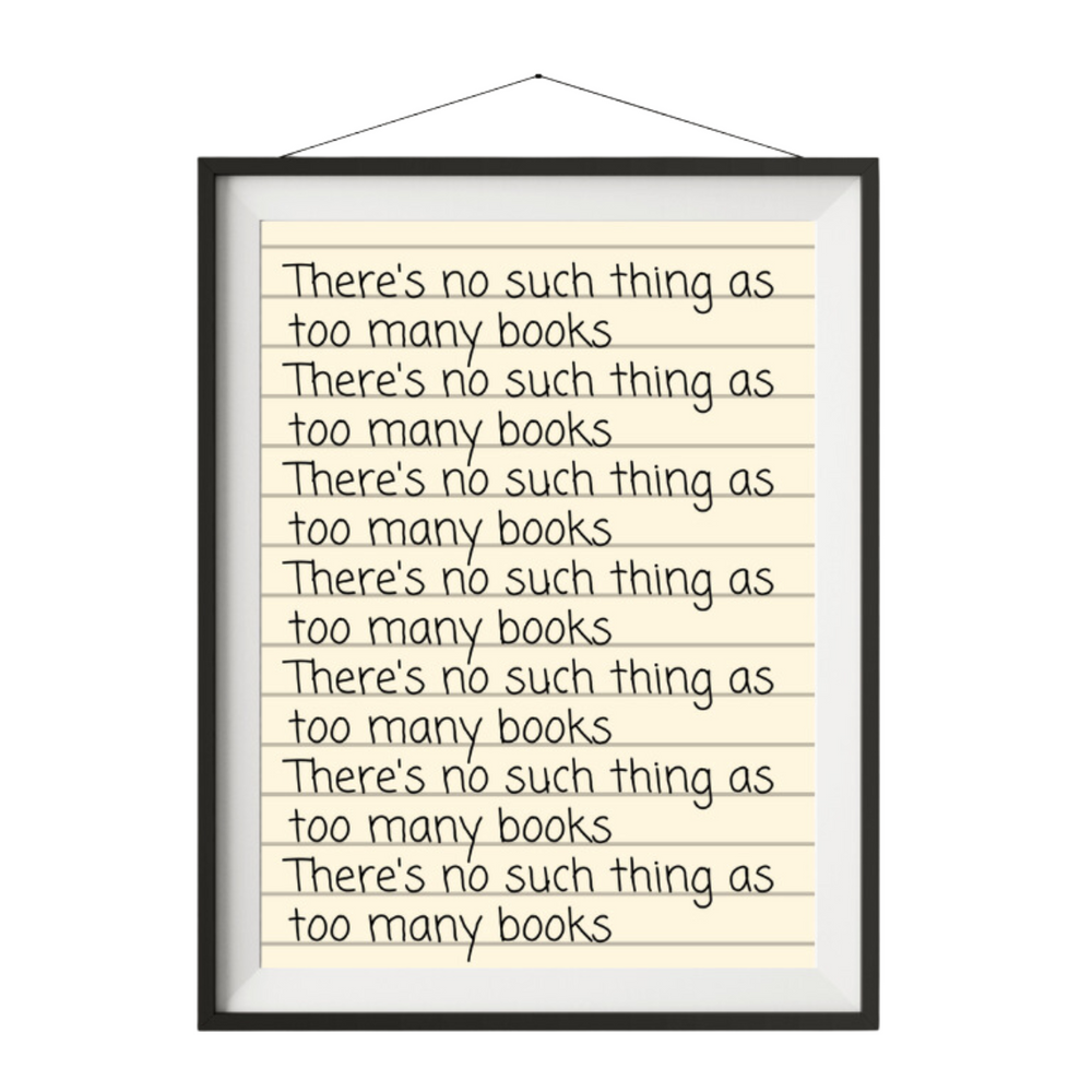 No Such Thing As Too Many Books Art Print