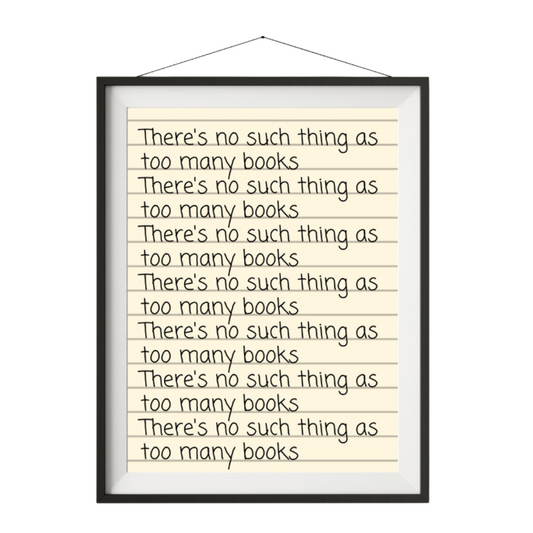 No Such Thing As Too Many Books Art Print