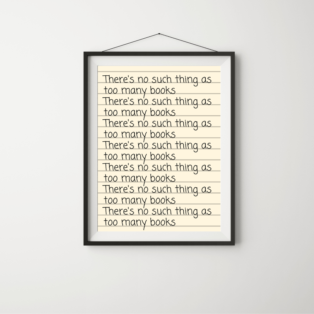 No Such Thing As Too Many Books Art Print